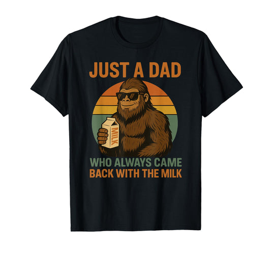 Just A Dad Who Always Came Back With The Milk Bigfoot T-Shirt
