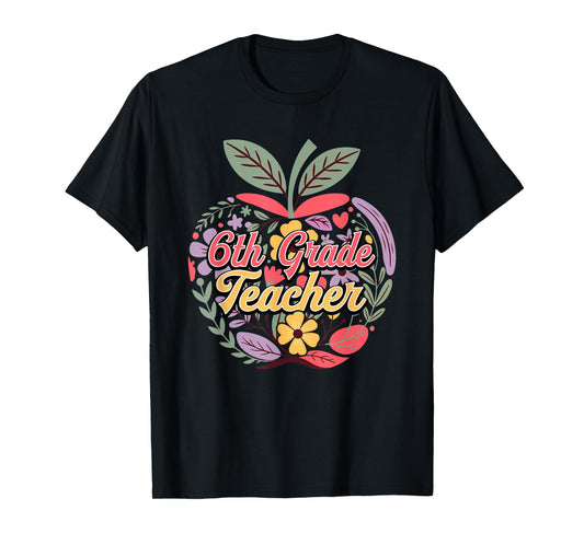 6th Grade Teacher Colorful Floral Apple Funny Back To School T-Shirt