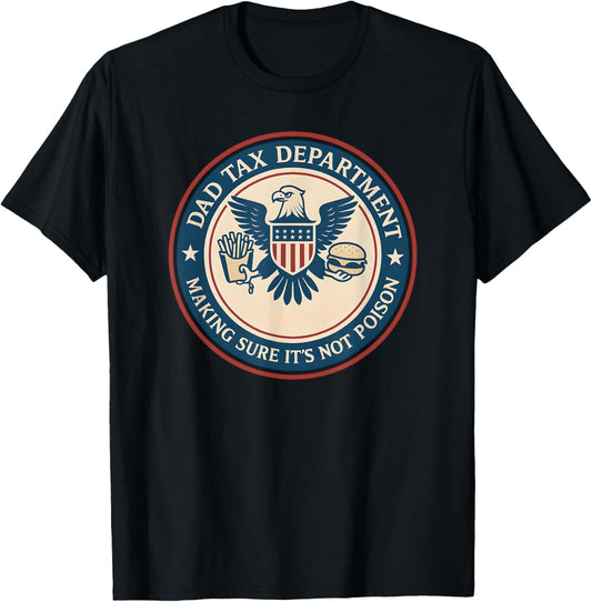 Dad Tax Making Sure Its Not Poison, Department Fathers Day T-Shirt