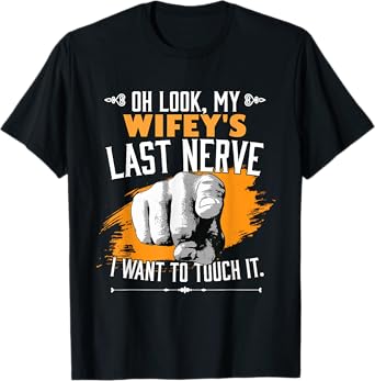 Look My Wifey's Last Nerve Funny Husband Wife Family T-Shirt