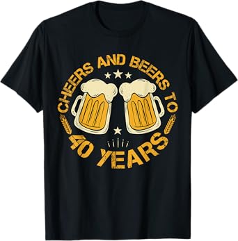 Cheers And Beers To 40 Years Funny Birthday Party Drinker T-Shirt