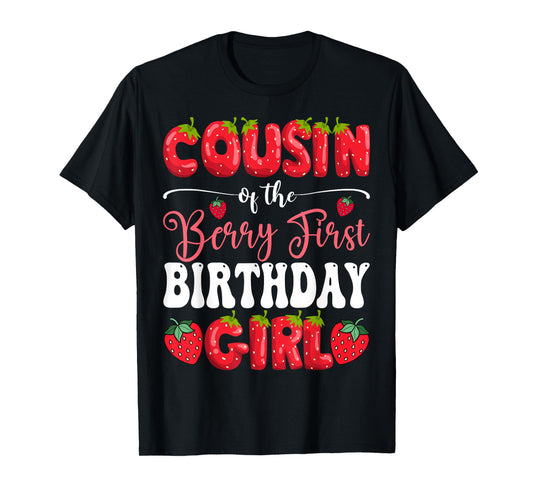 Cousin Of Berry First Birthday Girl Strawberry 1St Bday T-Shirt