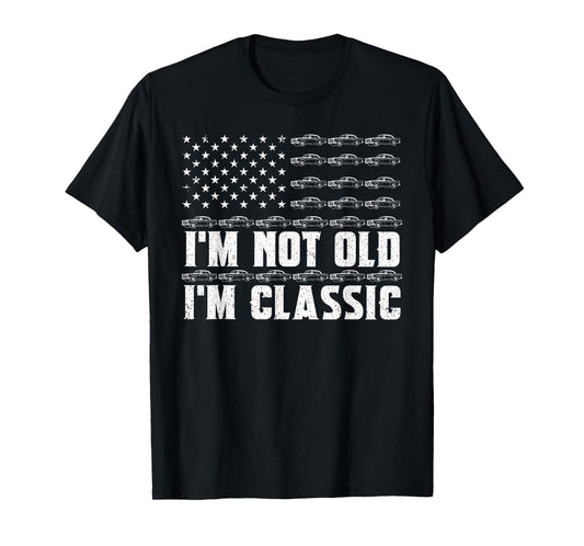 I'm Not Old I'm Classic Funny Car Graphic Fathers Day Dad T-Shirt