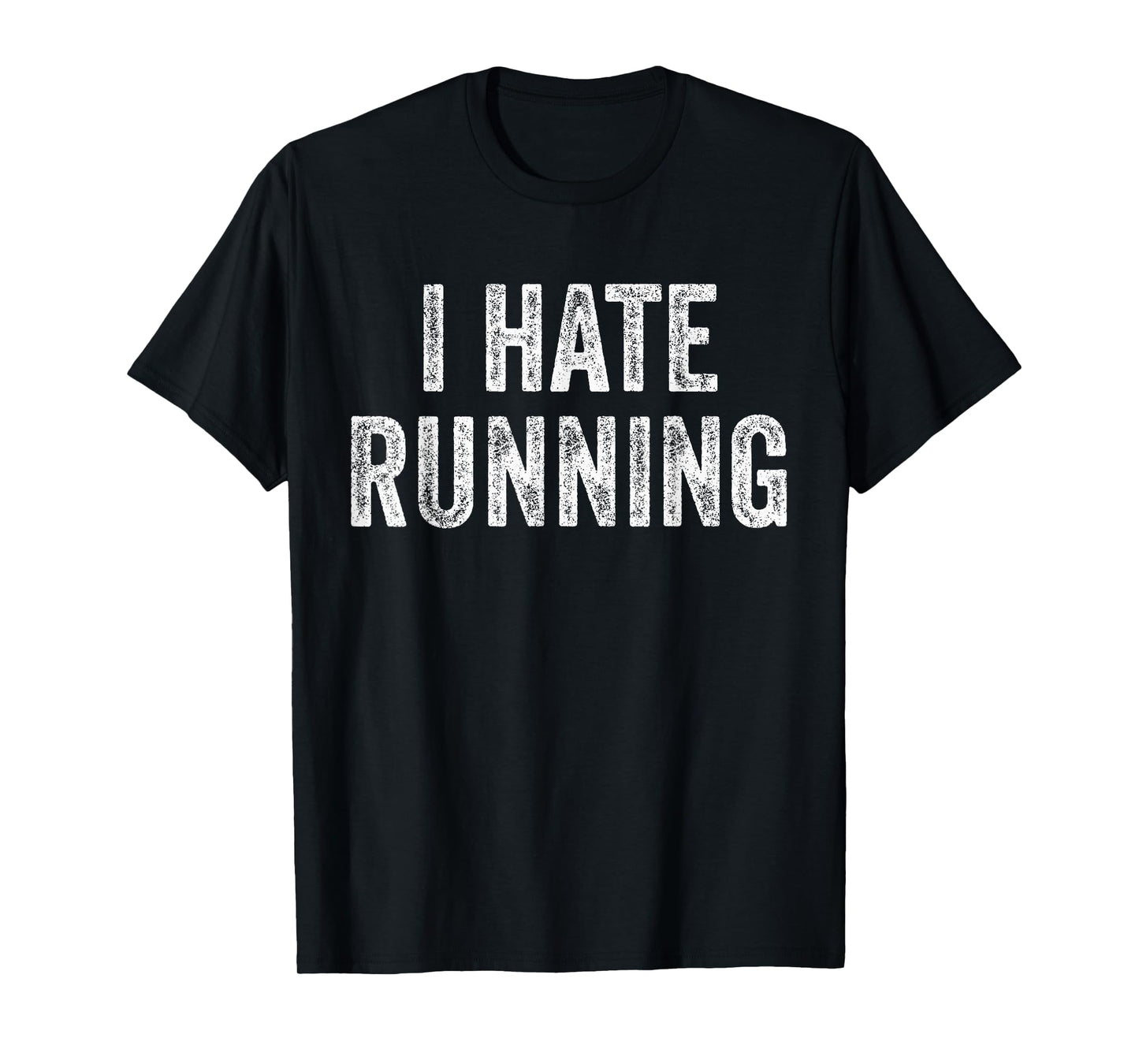 I Hate Running - Funny Sarcastic Humor Joke Text Quote Gift T-Shirt
