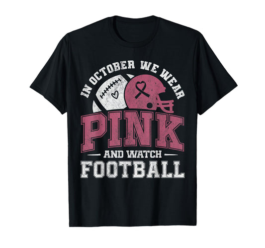 Breast Cancer in October We Wear Pink and Watch Football T-Shirt