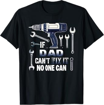 Dad If He Can't Fix It, No One Can Father's Day Dad T-Shirt