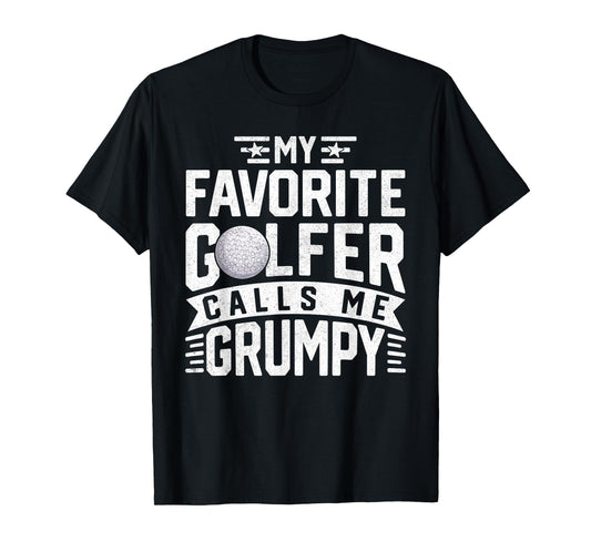 My Favorite Golfer Calls Me Grumpy Fathers Day Golf Grumpy T-Shirt