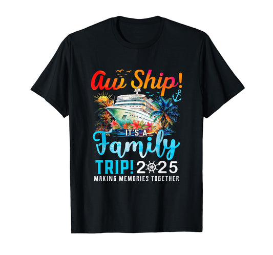 Aw Ship It's A Family Trip 2025 Family Matching Cruise Trip T-Shirt