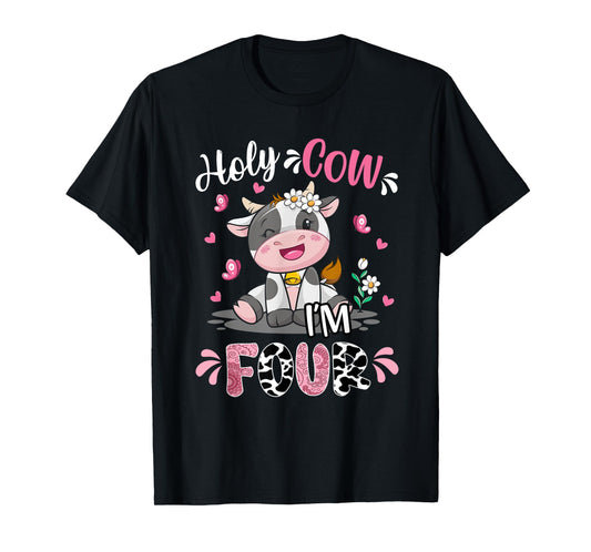Holy Cow I'm Four 4 Years Old 4th Birthday Girl Outfit T-Shirt
