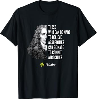 Voltaire Quote Absurdities and Atrocities Philosophy T-Shirt