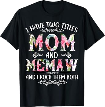 I Have Two Titles Mom And Memaw Funny Mothers Day Gift T-Shirt