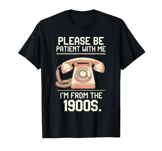 Please Be Patient With Me I'm From The 1900s Vintage Retro T-Shirt