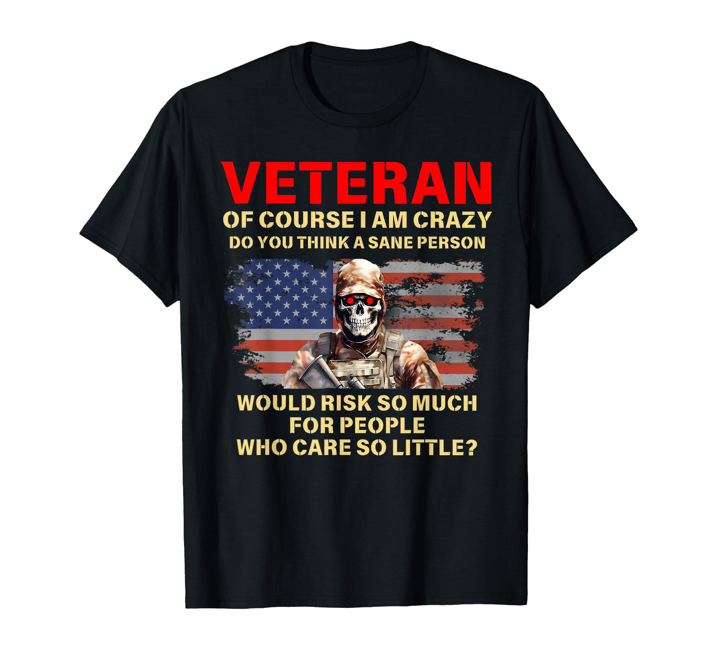 Veteran Of Course I Am Crazy Do You Think A Sane Person T-Shirt