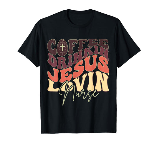 Coffee Drinking Jesus Lovin' Nurse For Nurse Groovy T-Shirt