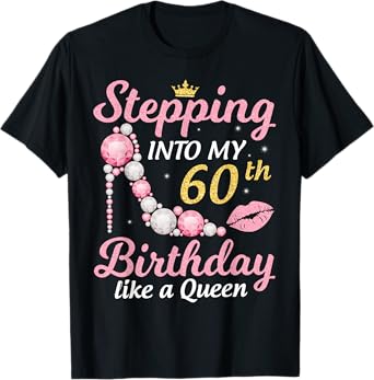 Stepping Into My 60th Birthday Like A Queen Happy To Me Mom T-Shirt