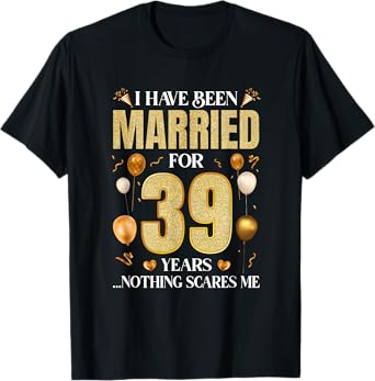 I Have Been Married For 39 Years 39Th Wedding Anniversary T-Shirt