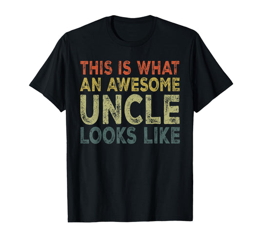 Fathers Day Uncle, This Is What An Awesome Uncle Looks Like T-Shirt