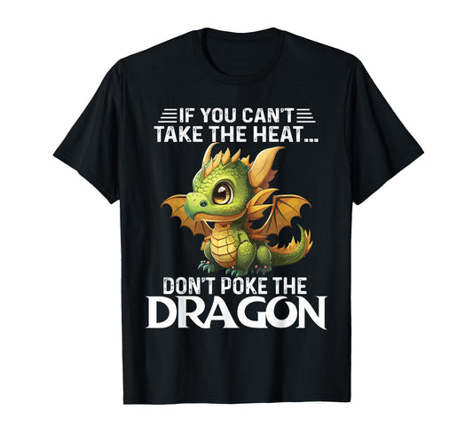 Cute If You Can't Take The Heat Don't Poke The Dragon T-Shirt
