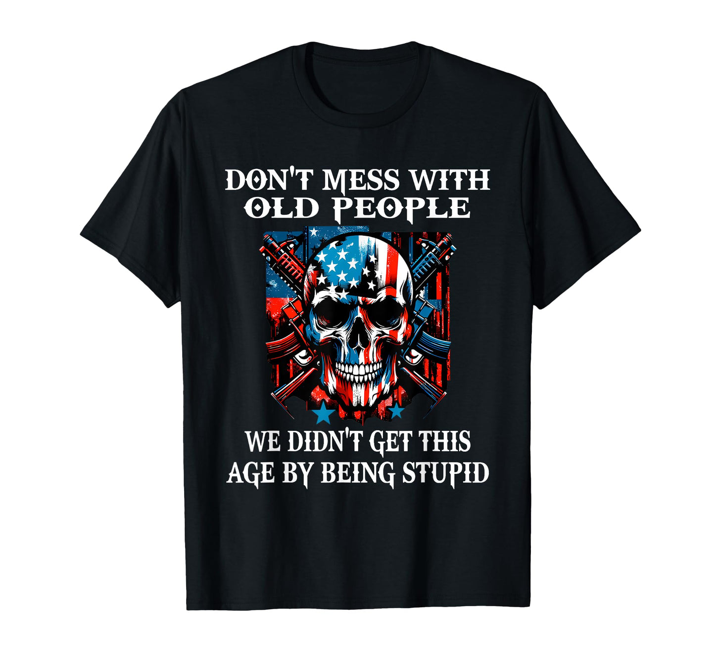 Skull Don't Mess with Old People We Didn't Get This Age T-Shirt