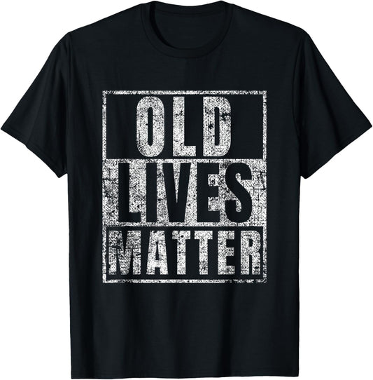 Old Lives Matter Funny Birthday Party Gag Gift for Dad T-Shirt