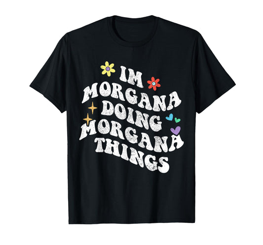Retro Groovy Im Morgana Doing Morgana Things Funny Mother's T-Shirt