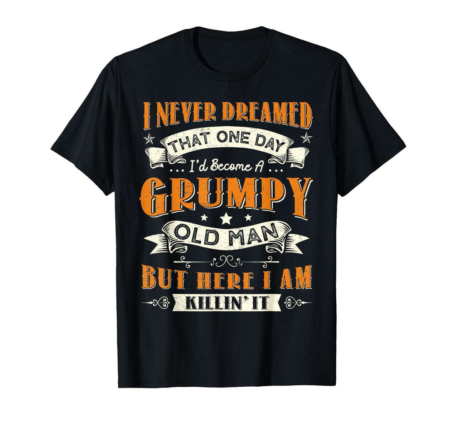 I Never Dreamed That I'd Become A Grumpy Old Man Grandpa T-Shirt