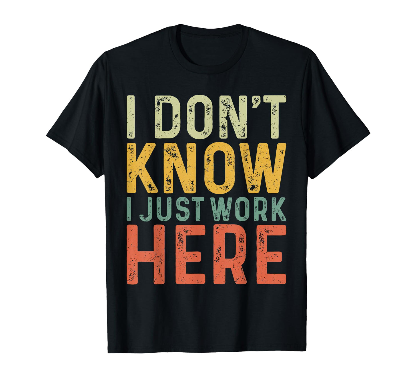 Funny I Don't Know I Just Work Here Sarcastic for Women Men T-Shirt