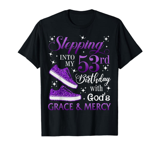Stepping into my 53rd birthday with God's grace & Mercy Girl T-Shirt
