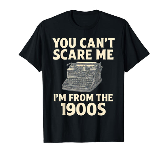 You Can't Scare Me I'm From The 1900s Vintage Typewriter T-Shirt
