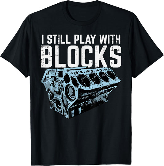 Mechanic I Still Play With Blocks Funny Car Engine Men Women T-Shirt