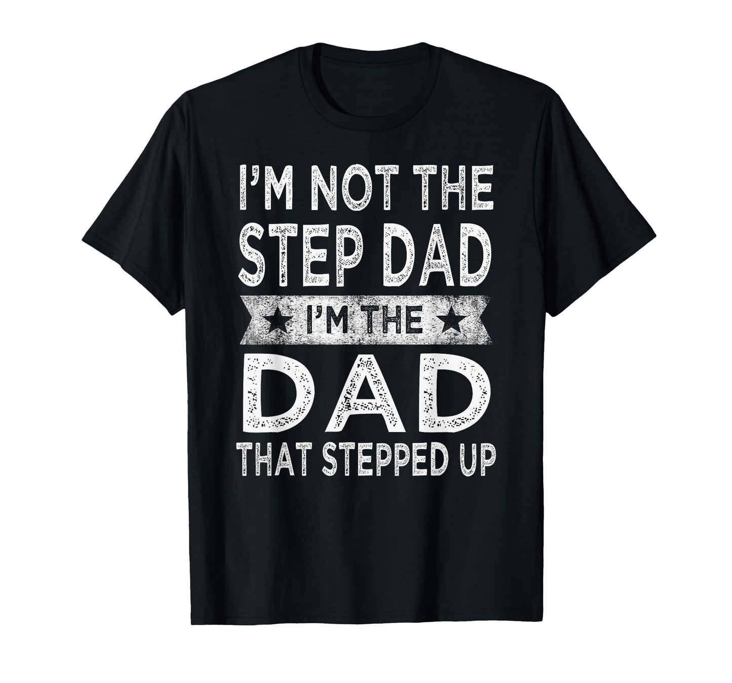I'm Not The Step Dad Stepped Up Shirt Daddy Fathers Day Gift T-Shirt