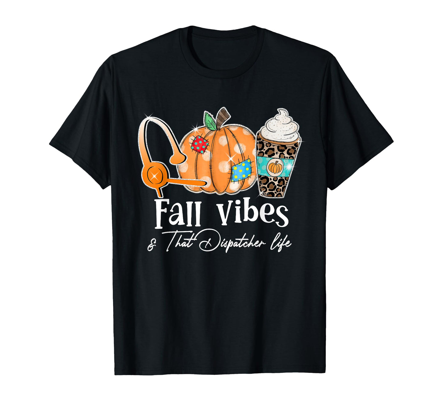 Fall Vibes And That Dispatcher Life Fall Autumn Thanksgiving T-Shirt
