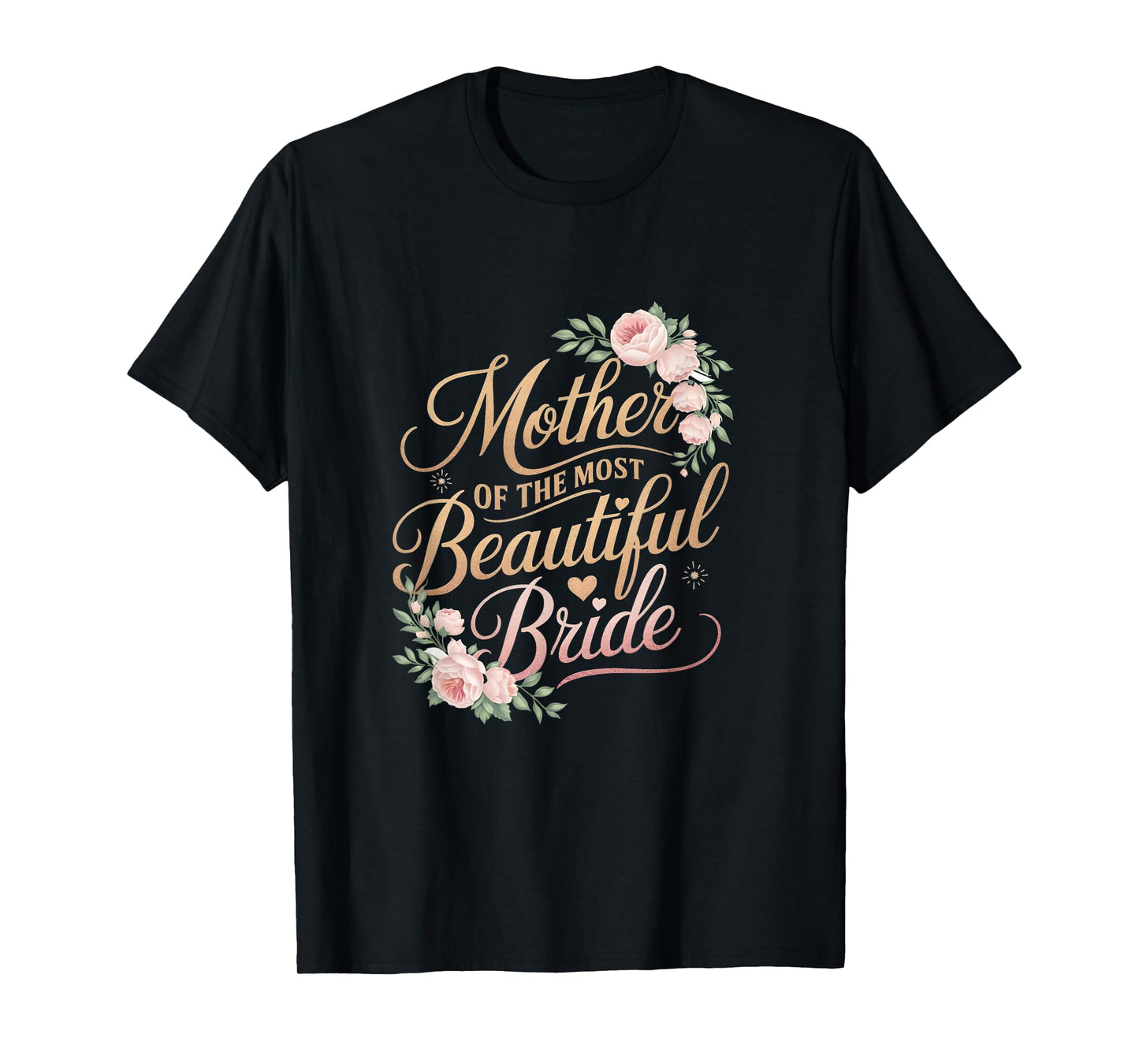 Mother of The Most Beautiful Bride, Wedding Bridal Shower T-Shirt