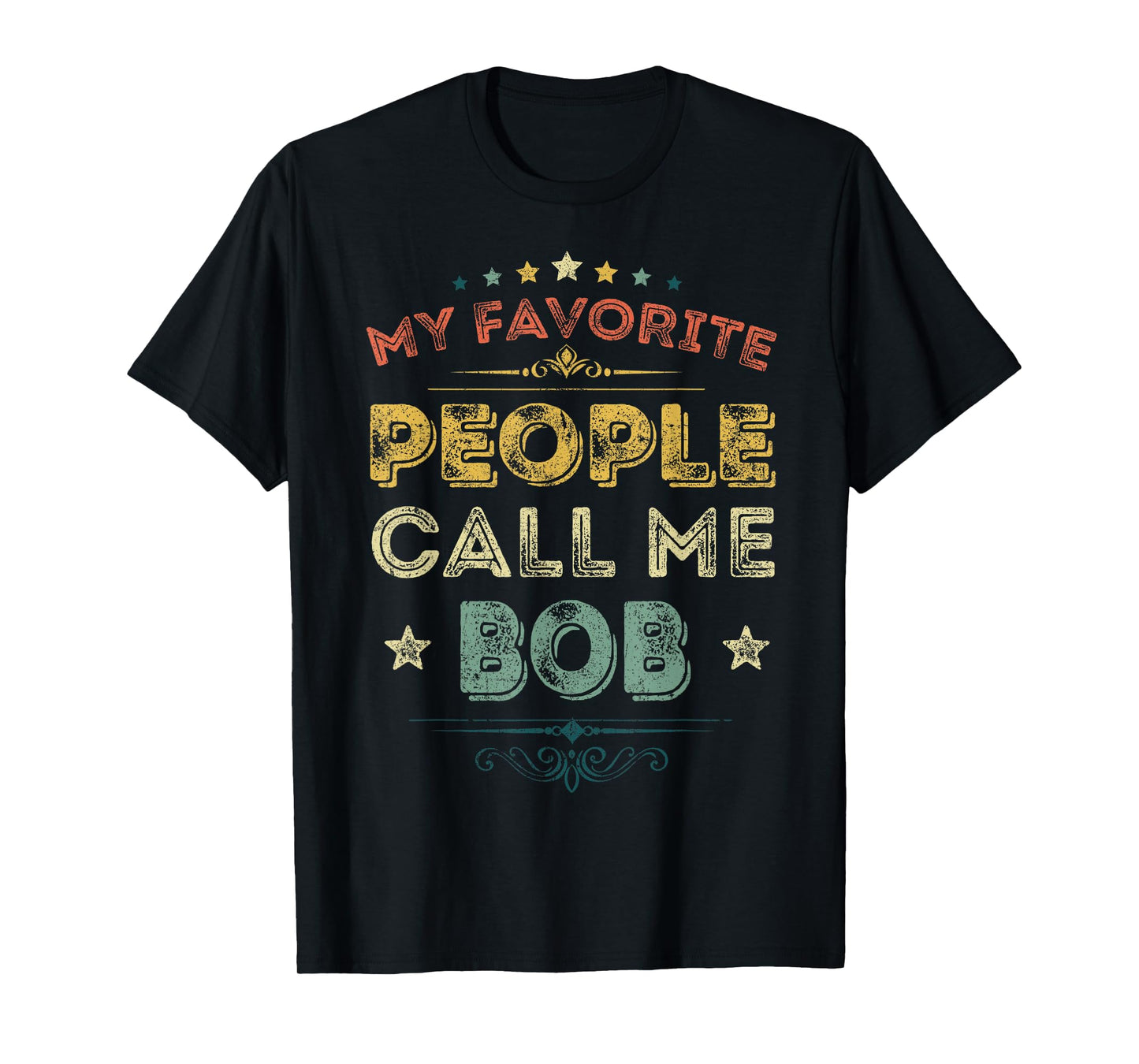 My Favorite People Call Me Bob Funny Fathers Day T-Shirt