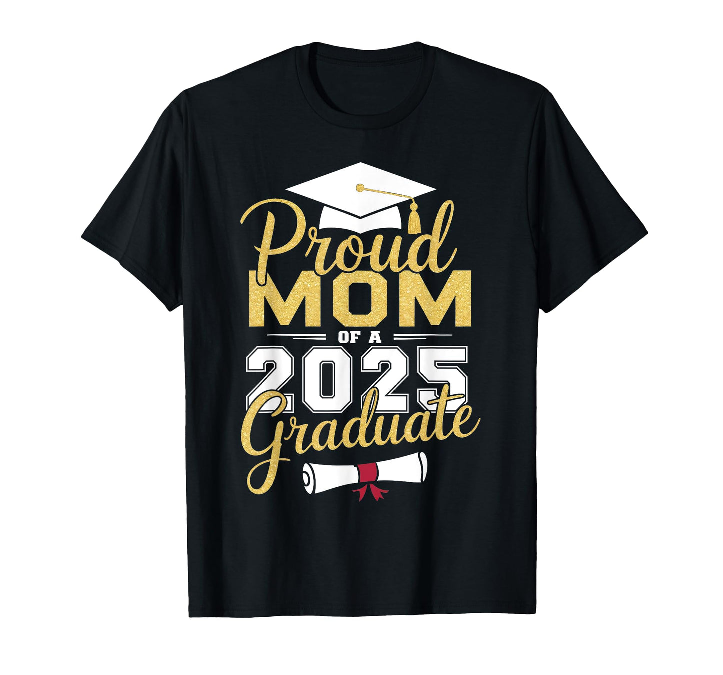 Proud Mom Of A 2025 Graduate Family Graduation Senior 2025 T-Shirt