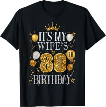 It's My Wife's 80th Birthday Happy Birthday 80 Years Old T-Shirt