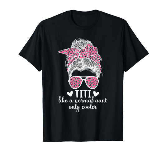 Titi Aunt Like A Normal Aunt Titi Auntie T-Shirt