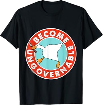 Become Ungovernable Funny Goose Meme for Men woman T-Shirt