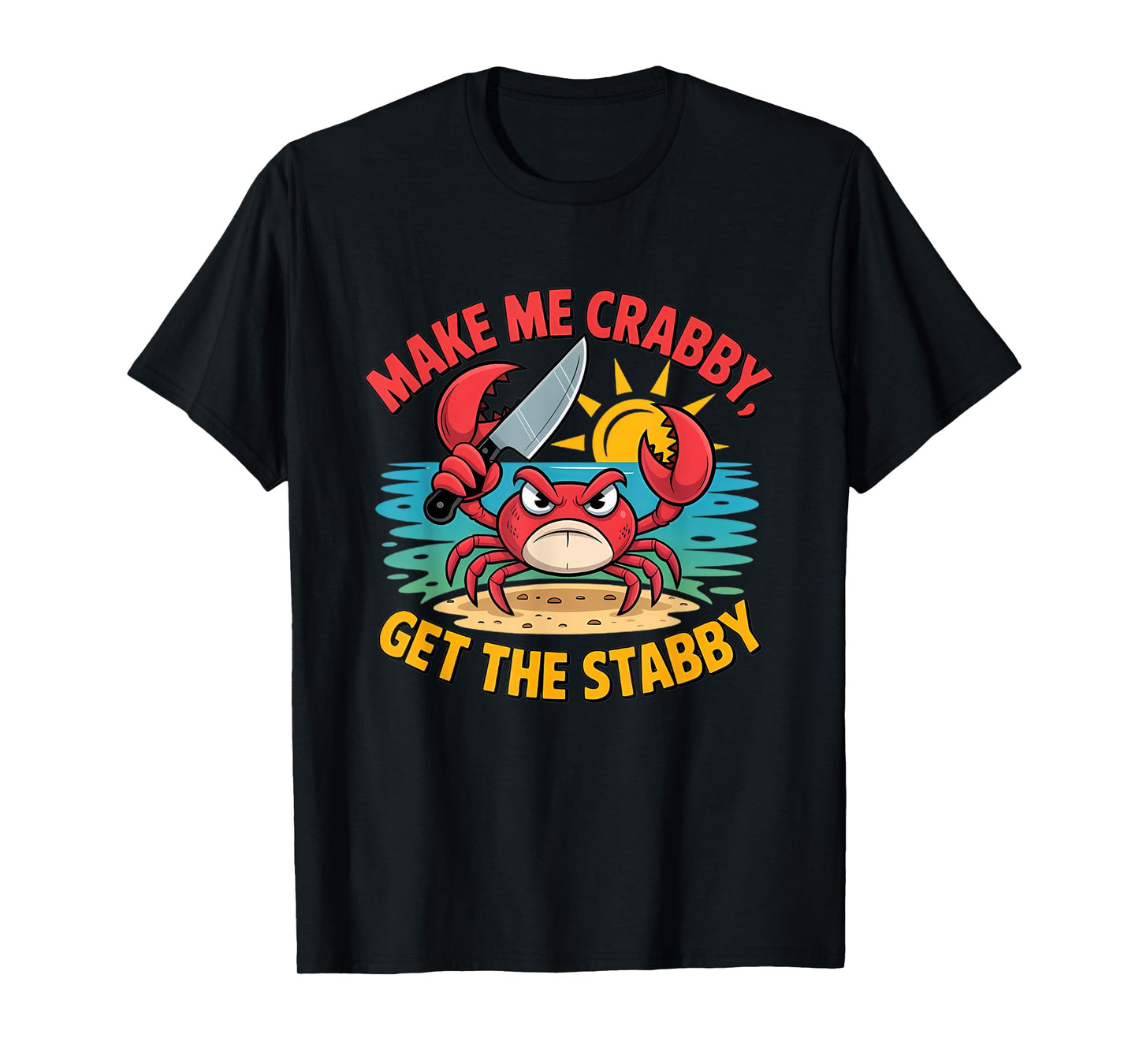 Make Me Crabby Get The Stabby Humorous Cartoon Seaside Funny T-Shirt