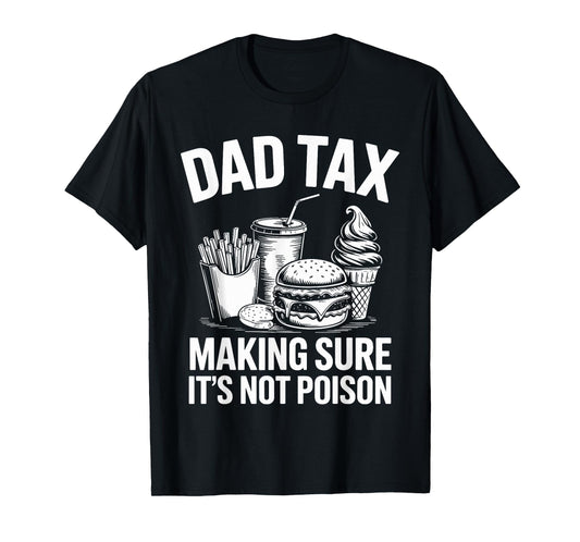 Dad tax making sure its not poison fathers day T-Shirt