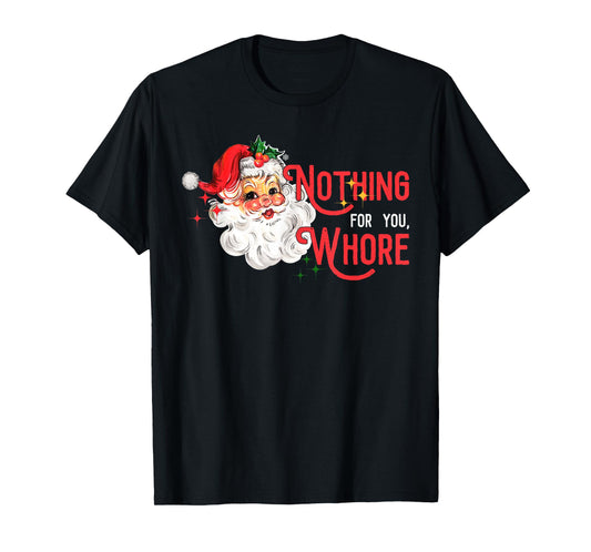 Nothing for You Whore Funny Santa Claus Christmas Vintage T-Shirt