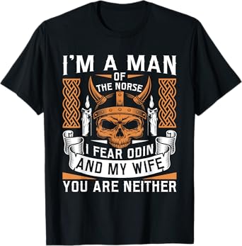 I Am A Man Of The Norse I Fear Odin And My Wife Viking Pride T-Shirt