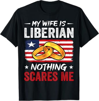 My Wife Is Liberian Nothing Scares Me Funny Liberia Husband T-Shirt