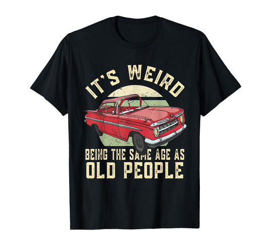 It's Weird Being The Same Age As Old People Vintage Funny T-Shirt