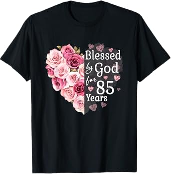 Blessed By God For 85 Years Rose Flower Heart 85th Birthday T-Shirt