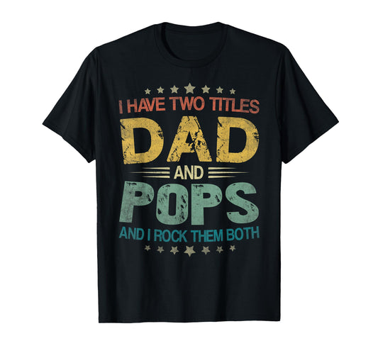 I Have Two Titles Dad And Pops Father's Day For Pops T-Shirt