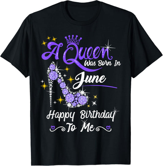 A Queen was Born in June Happy Birthday To Me High Heel T-Shirt