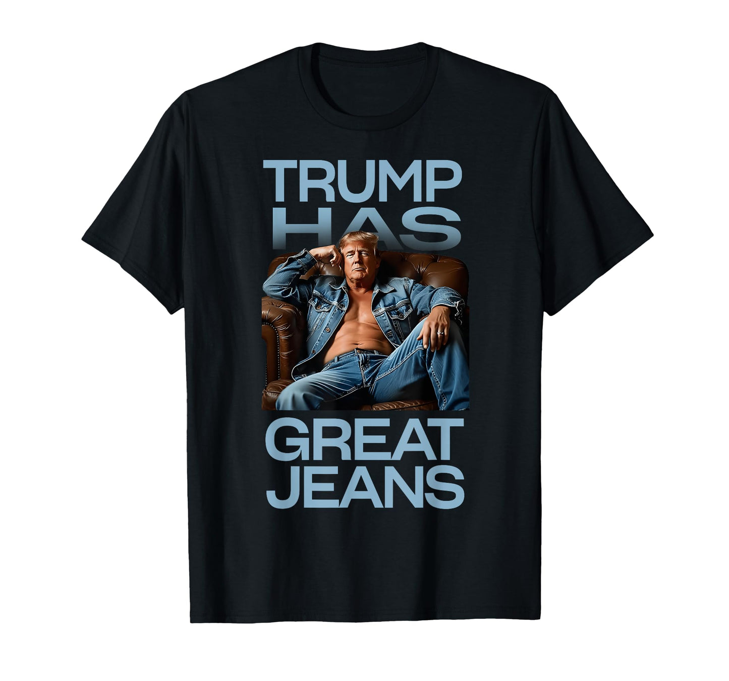 Retro Trump Has Great Jeans Meme Funny Political Humor T-Shirt