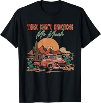That Do Not Impress Me Much Deserts Vintage Truck Drivers T-Shirt