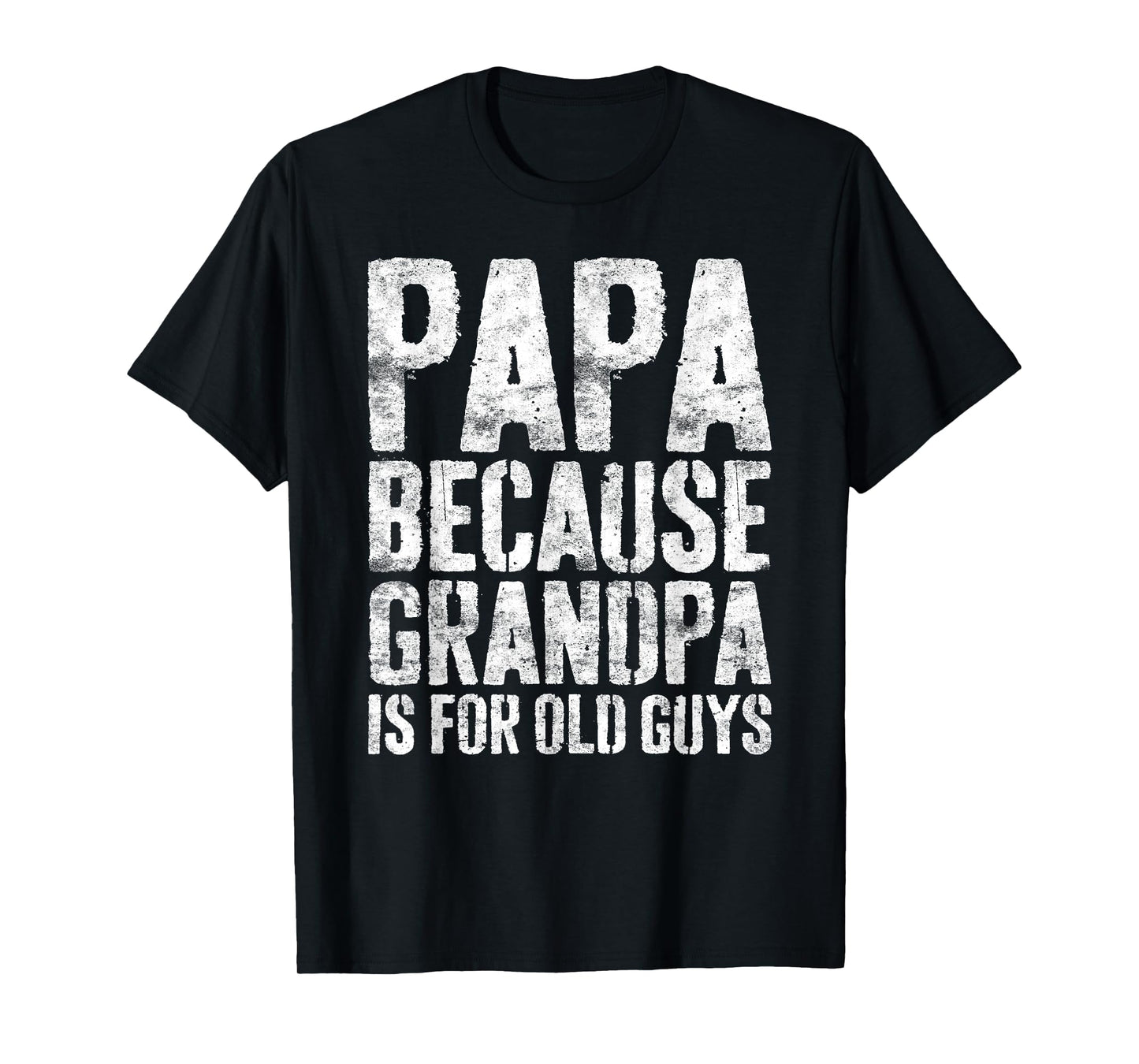 Papa Because Grandpa Is For Old Guys Shirt Men Fathers Day T-Shirt